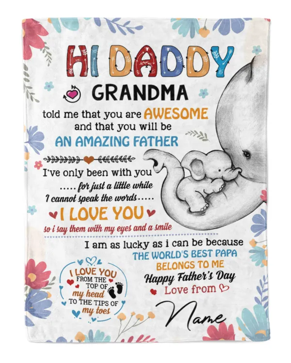 Hi daddy Grandma told me that you are awesome and that you will be an amazing father
