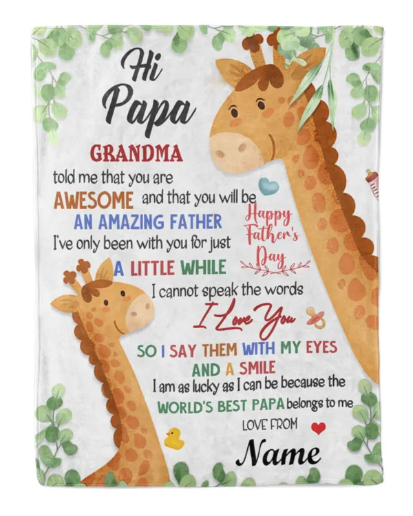 Hi papa Grandma told me that you are awesome and that you will be an amazing father