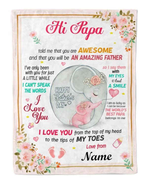 Hi papa Grandma told me that you are awesome and that you will be an amazing father