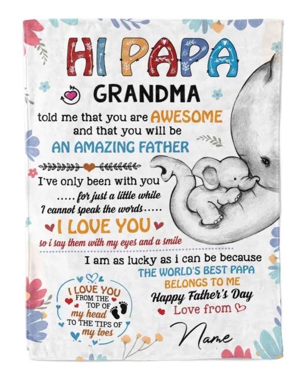 Hi papa Grandma told me that you are awesome and that you will be an amazing father