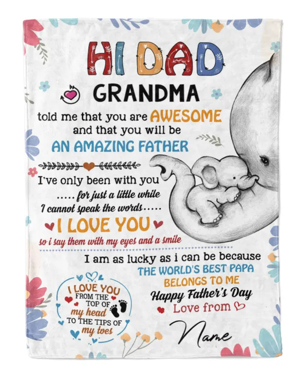Hi dad Grandma told me that you are awesome and that you will be an amazing father
