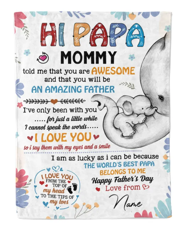 Hi papa Mommy told me that you are awesome and that you will be an amazing father