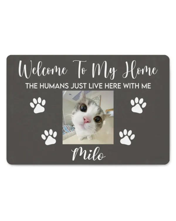Welcome to My House, The Humans Just Live Here With Us, Photo Custom Doormat, Gift For Cats And Dogs Lovers, Gifts For Cat Lovers, Gifts Idea For Cat Lovers