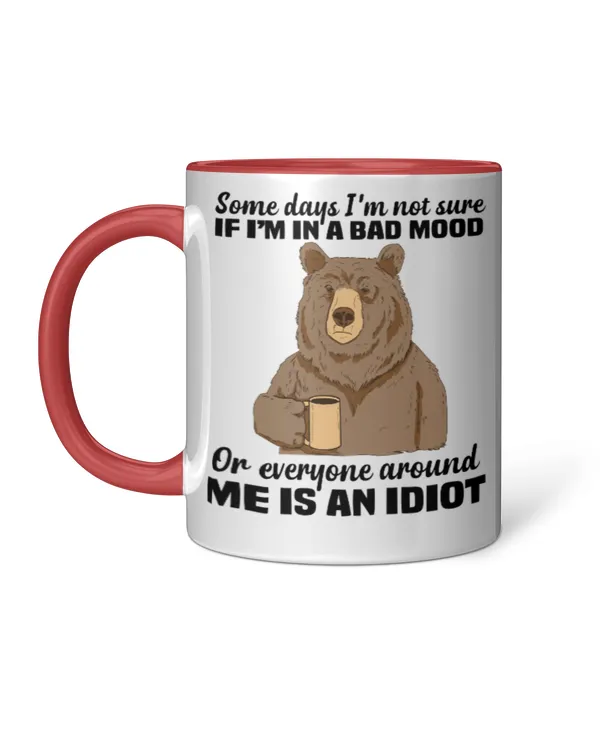 ETT1846 Some days I'm Not Sure If I'm In A Bad Mood Or Everyone Around Me Is An Idiot