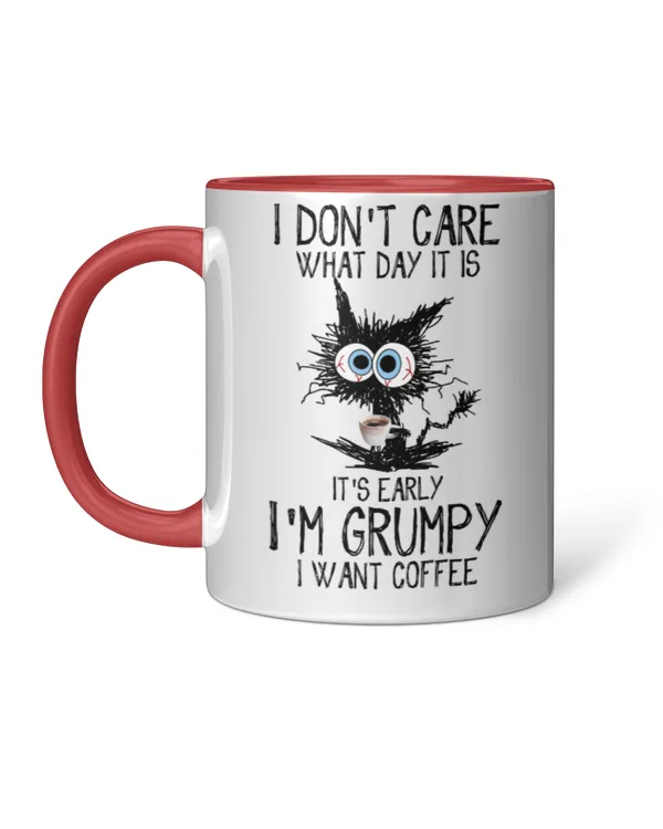 ETT296 I Don't Care What Day It Is It's Early I'm Grumpy I Want Coffee