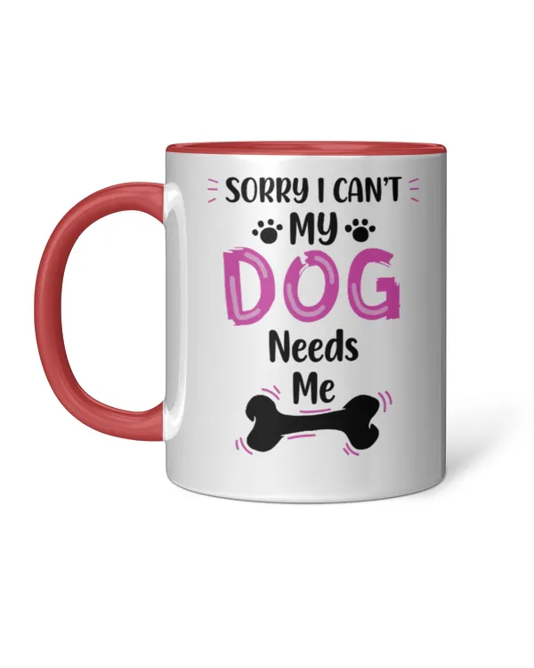ETT1955 Sorry I Can't My Dog Needs Me