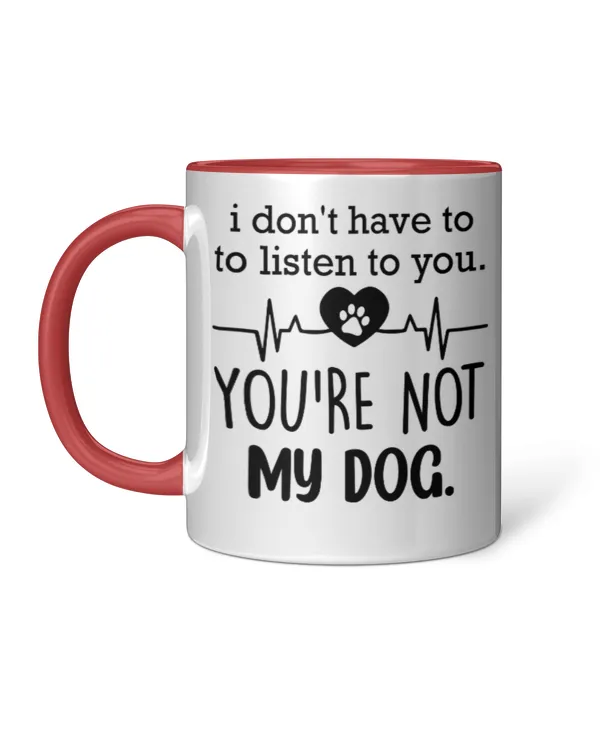 ETT1937a I Don't Have To Listen To You You're Not My Dog