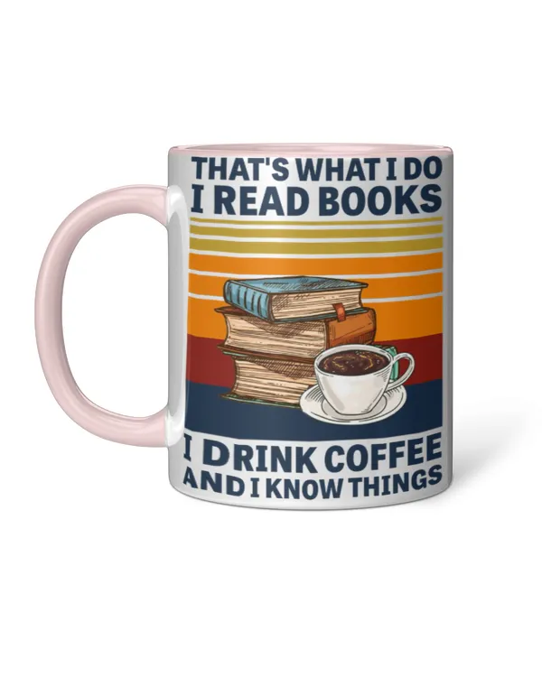 ETT1069 That's What I Do I Read Books I Drink Coffee And I Know Things