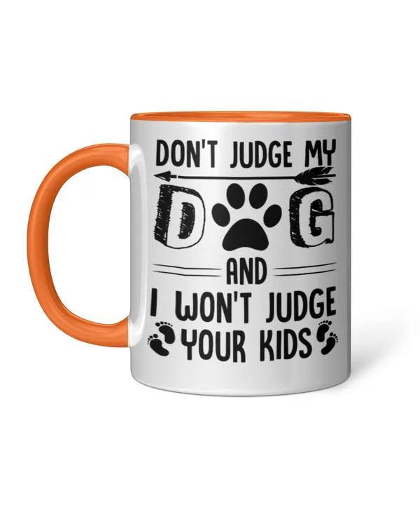 ETT1826 Don't Judge My Dog And I Won't Judge Your Kids