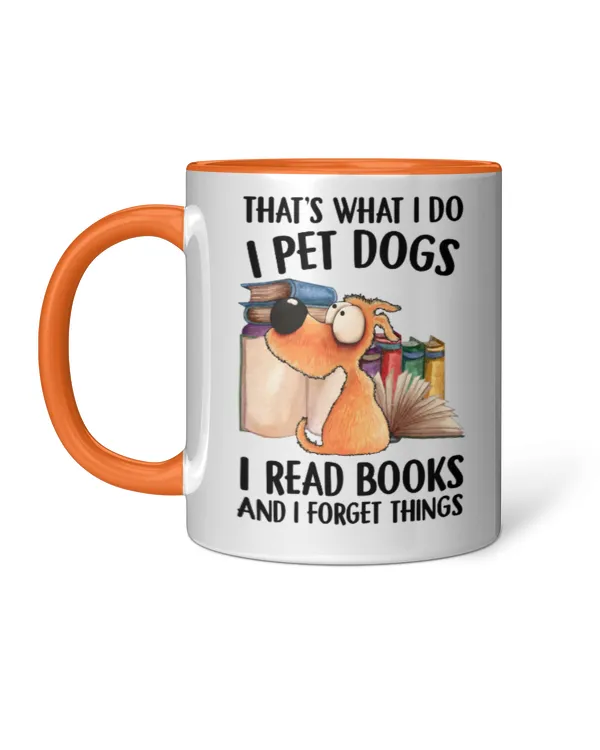 ETT1876 That's What I Do I Pet Dogs I Read Books And I Forget Things