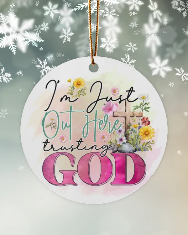 I'm Just Out Here Trusting God - Jesus Christmas Ornament - JO191116
