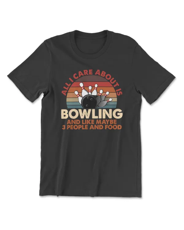 Bowling All I Care About Is And Like 3 People And Food 653 bowler