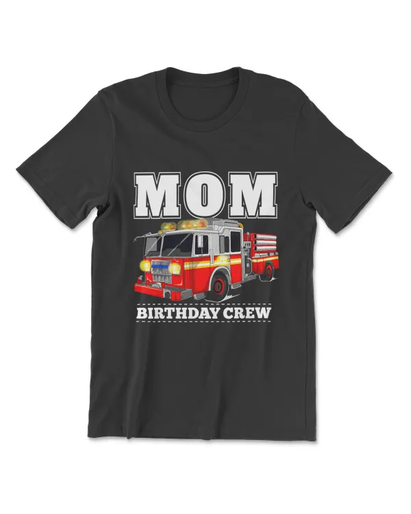 Mom Birthday Crew Fire Truck Firefighter T-Shirt