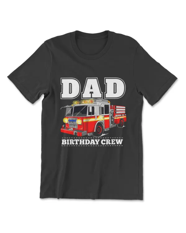 Dad Birthday Crew Fire Truck Firefighter Fireman Party T-Shirt
