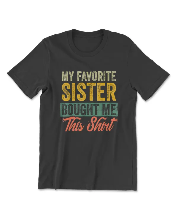 My Favorite Sister Bought Me This Shirt