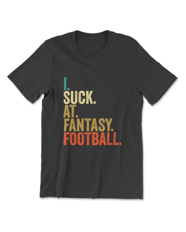 I Suck At Fantasy Football Loser Funny Men Retro Last T-Shirt
