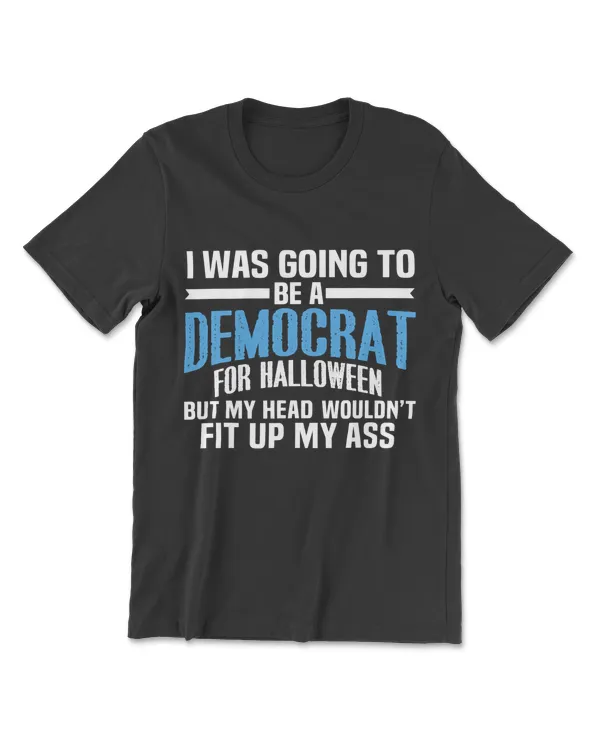 I Was Going To Be A Democrat For Halloween Political T-Shirt T-Shirt