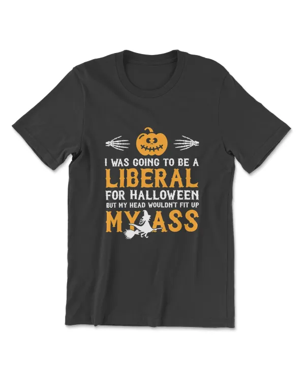 I WAS GOING TO BE A LIBERAL FOR HALLOWEEN T-Shirt T-Shirt
