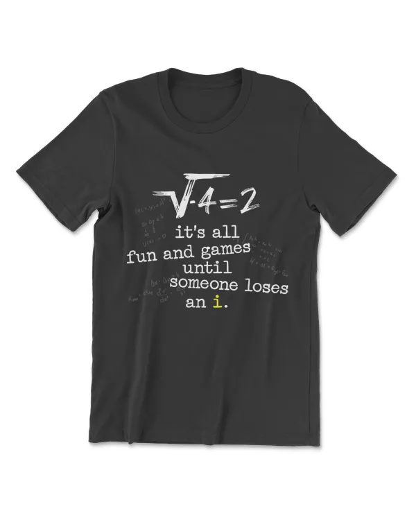 It's All Fun And Games Until Someone Loses An I Funny Tshirt