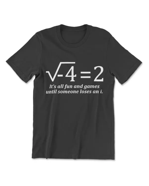 It's All Fun And Games Until Someone Loses And I Funny Math T-Shirt
