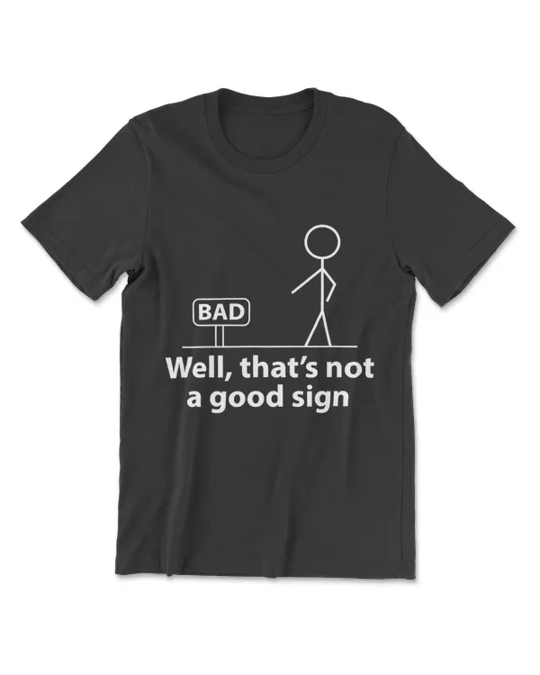 Well Thats Not A Good Sign Funny Shirt For Men Funny Graphic T-Shirt