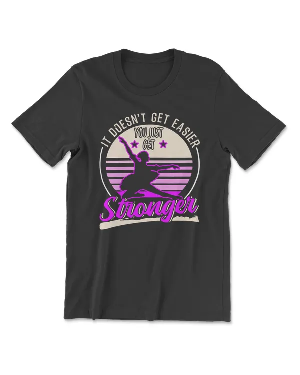 It Doesnt Get Easier You Just Get Stronger 573 dance