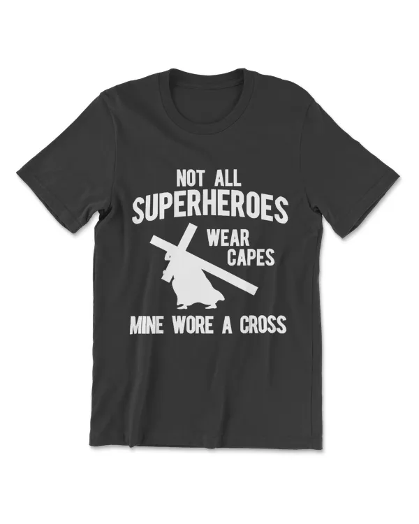 Not all superheroes wear capes, mine wore a cross T-Shirts