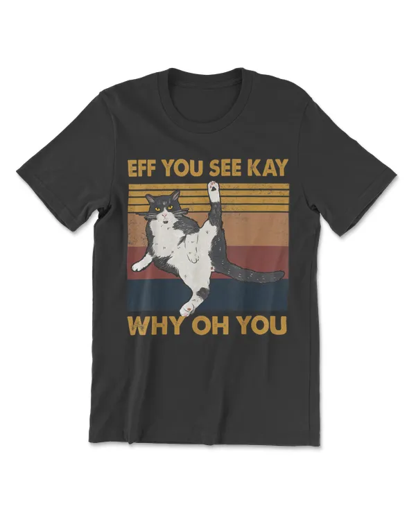 Eff You See Kay Why Oh You Cat T-Shirt