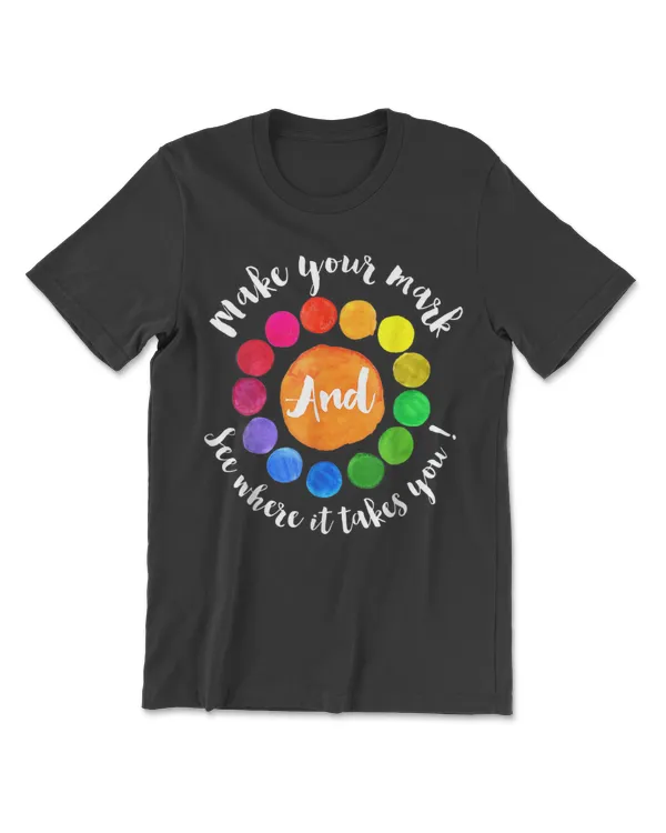 Make Your Mark And See Where It Takes You T-Shirt