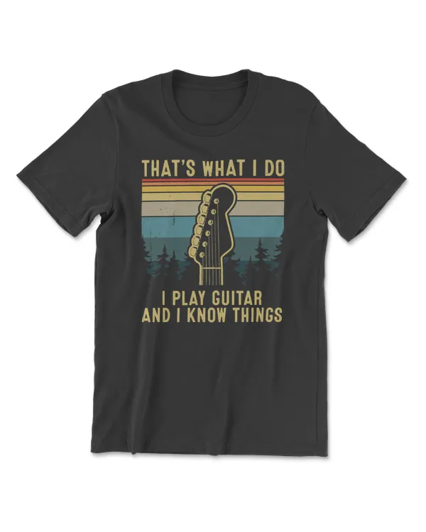 Guitar Thats What I Do I Play Guitar And I Know Things 26 guitarist