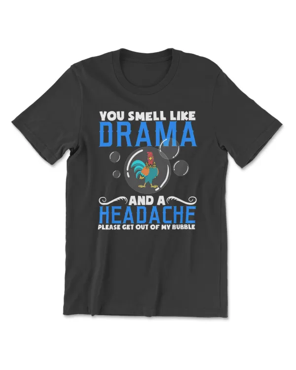 Chicken Chick Lover You Smell Like Drama And A Headache Please Get Out Of My BubbleDes hen rooster