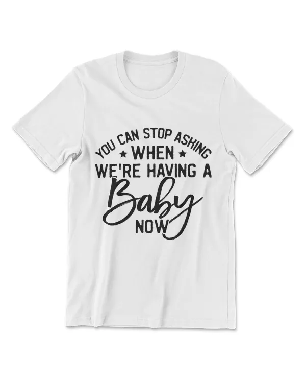 Funny You Can Stop Asking When We Are Having A Baby Now