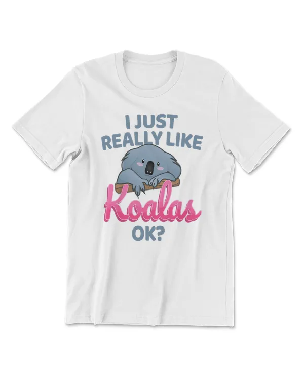 Koala I Just Really Like Koalas - Cute Koala Shirt
