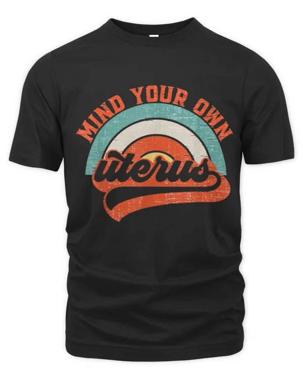 Mind Your Own Uterus T-Shirt