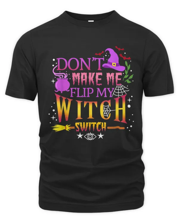 Don't Make Me Flip My Witch Switch Halloween T-Shirt