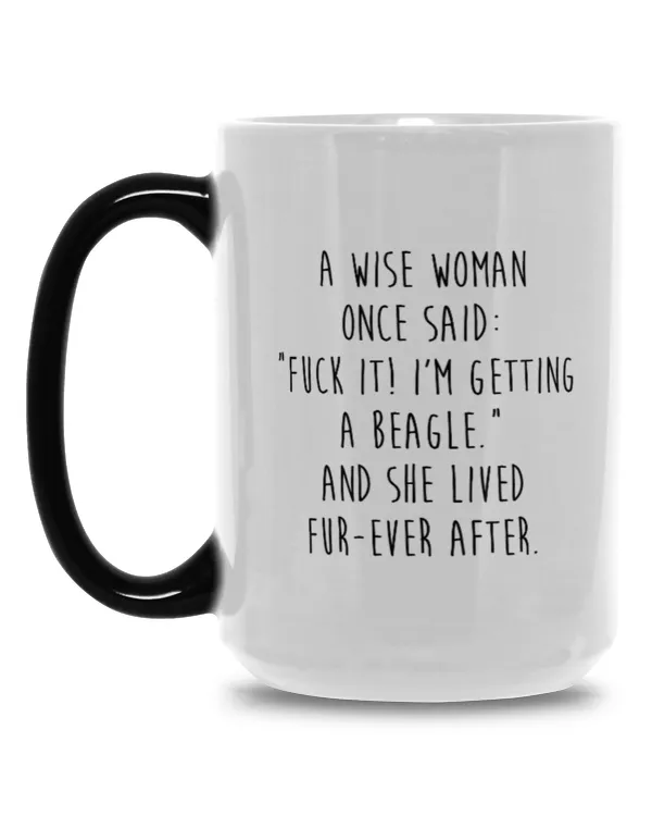 A wise woman once said: “Fuck it! I’m getting a Beagle.” …And she lived fur-ever after.