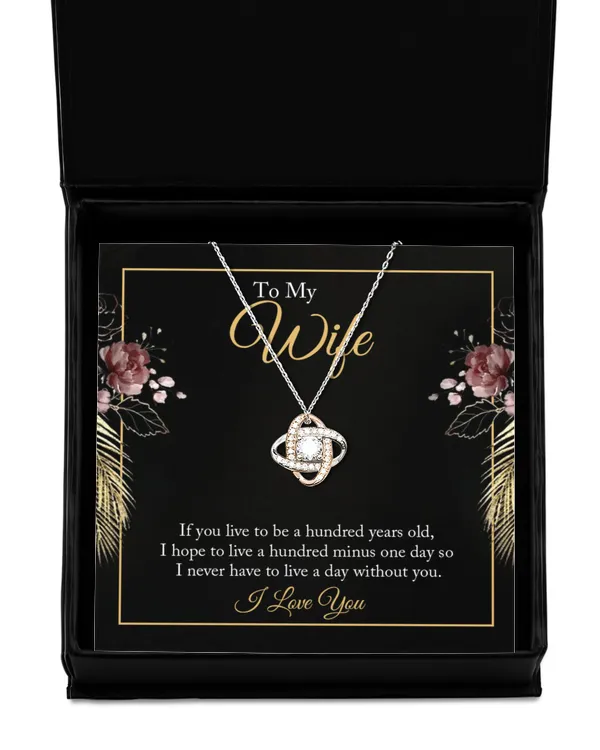 To My wife - if you live to be a hundred years old 2