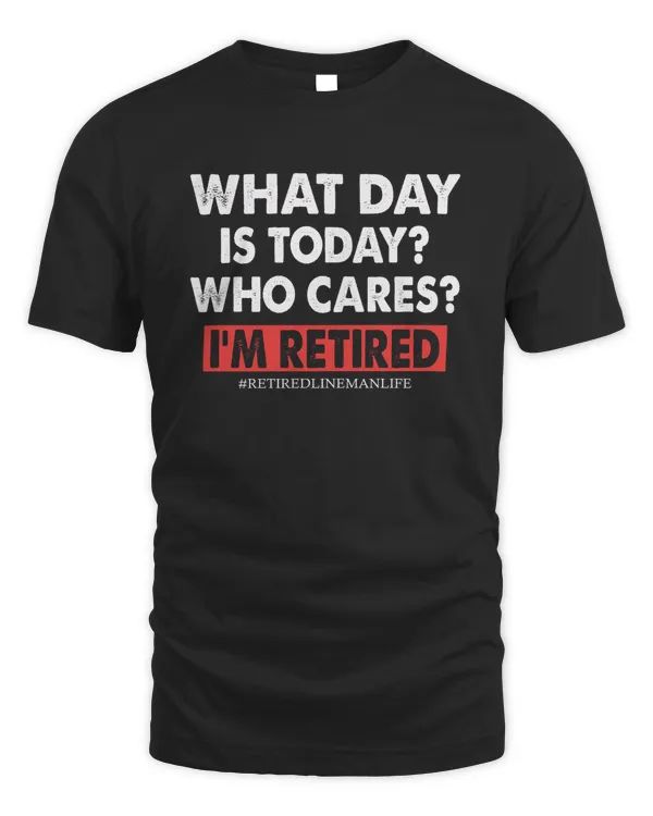 What Day Is ToDay  Who Cares  I'm Retired