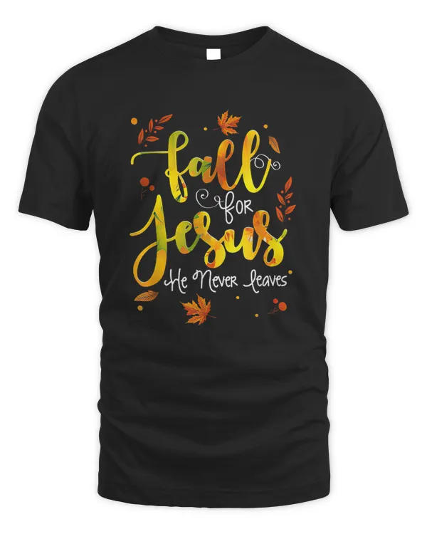 Fall for Jesus He Never Leaves Christian Faith Jesus Lover T-Shirt