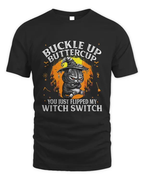 Cat Buckle Up Buttercup You Just Flipped My Witch Switch T-Shirt