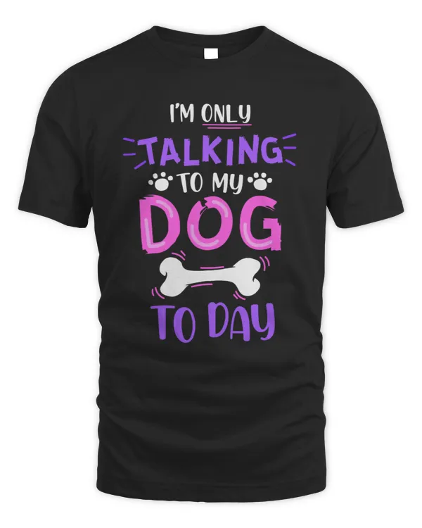 I'm only talking to my dog today