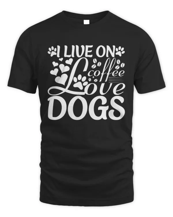 I Live on coffee love Dogs