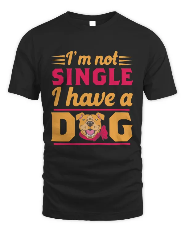 I'm not single i have a dog dog lover gift