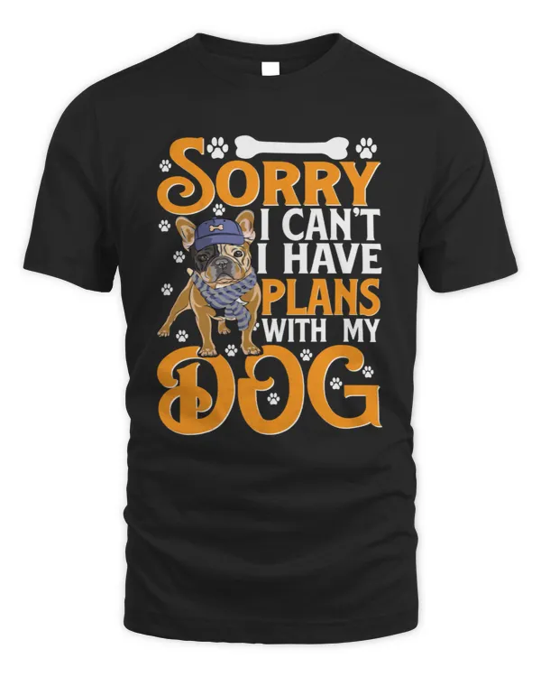Sorry I can_t I have plans with my Dog