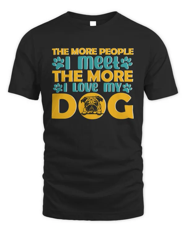 The more people i meet the more i love my dog