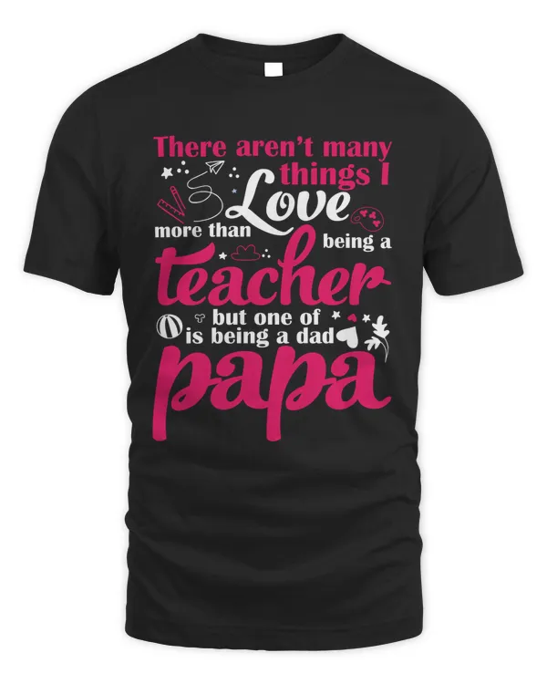 THERE ARENT MANY THINGS I LOVE MORE THAN BEING A TEACHER BUT ONE OF  IS BEING A DAD PAPA