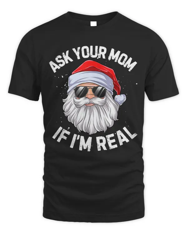 Ask Your Mom If I'm Real Funny Christmas Santa Claus Xmas T-Shirt