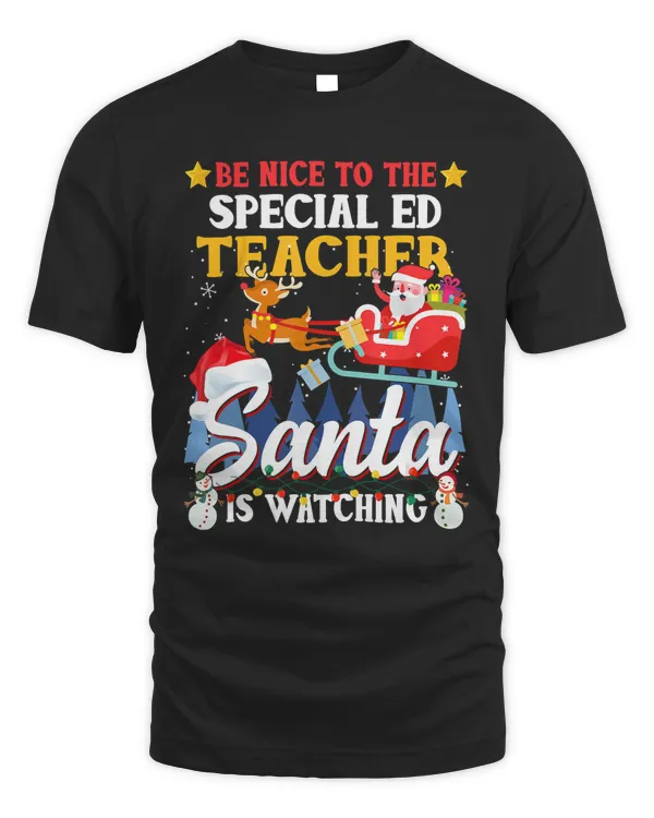Be Nice To Special Ed Teacher Santa Is Watching Xmas Gift T-Shirt