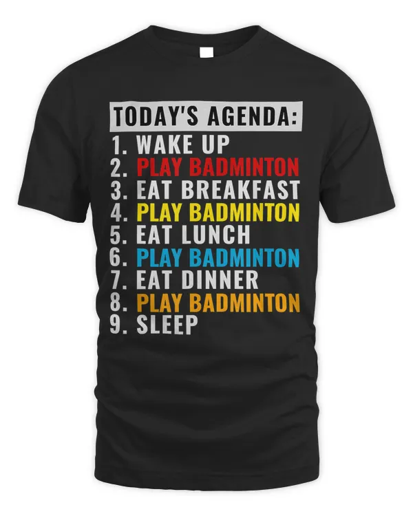 BADMINTON FUNNY TODAY'S AGENDA PLAY BADMINTON T-Shirt