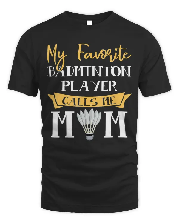Badminton Mother My Favorite Badminton Player Calls Me Mom T-Shirt